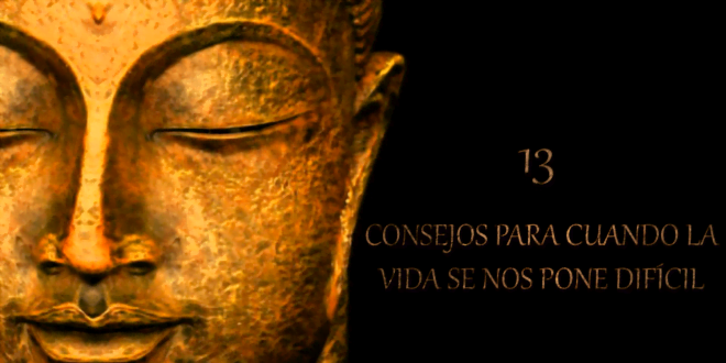 13 CONSEJOS PARA CUANDO LA VIDA SE NOS PONE DIFÍCIL