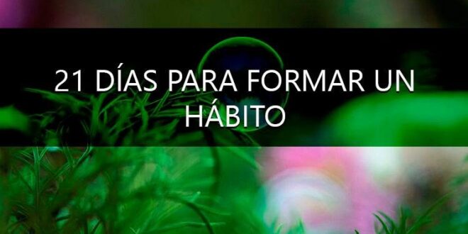 21 DÍAS PARA FORMAR UN HÁBITO