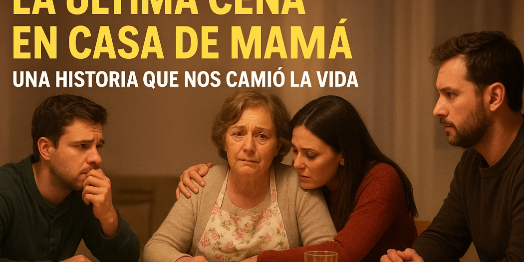 La Última Cena en Casa de Mamá 🍲💔: Una Historia que Nos Cambió la Vida" ✨